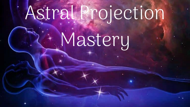 Astral Projection Mastery
